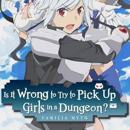 Is It Wrong to Try to Pick Up Girls in a Dungeon
